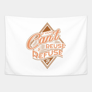 'If You Cant Reuse It Refuse It' Environment Awareness Shirt Tapestry