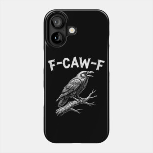 F-Caw-F Phone Case