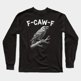 F-Caw-F Long Sleeve T-Shirt