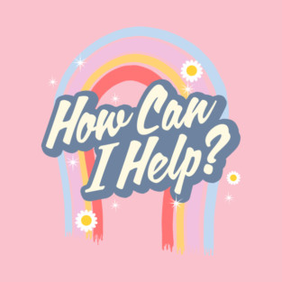 How Can I Help? T-Shirt