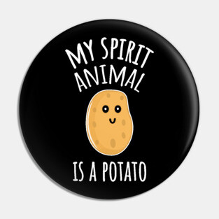 My Spirit Animal Is A Potato Pin