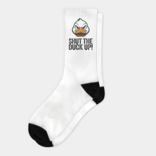Shut The Duck Up Sarcastic Rude Attitude Socks