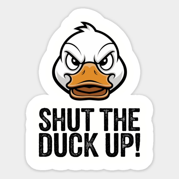 Shut The Duck Up Sarcastic Rude Attitude Magnet by Anticorporati