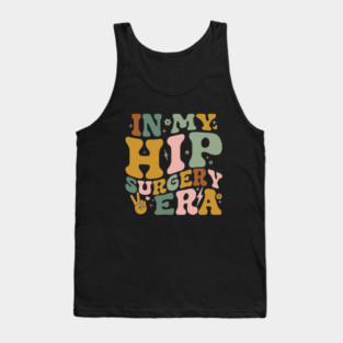 In My Hip Surgery Era Funny Broken Hip Surgery Recovery Tank Top
