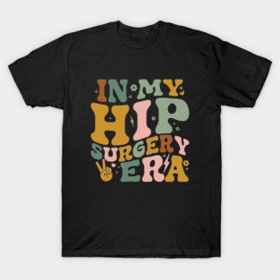 In My Hip Surgery Era Funny Broken Hip Surgery Recovery T-Shirt
