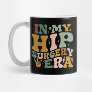 In My Hip Surgery Era Funny Broken Hip Surgery Recovery Mug