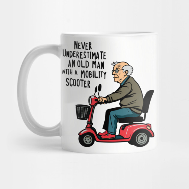 Never Underestimate an Old Man With a Mobility Scooter by Anticorporati