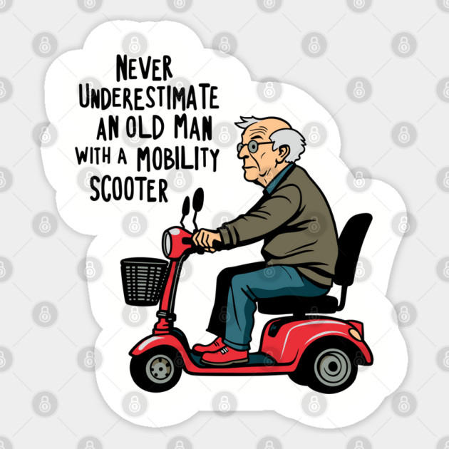 Never Underestimate an Old Man With a Mobility Scooter Sticker by Anticorporati