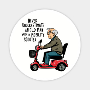 Never Underestimate an Old Man With a Mobility Scooter Magnet