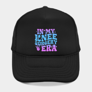 In My Knee Surgery Era Funny Broken Knee Surgery Recovery Hat