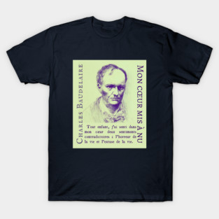 Charles Baudelaire: Tout enfant, j’ai senti dans mon cœur deux sentiments contradictoires ; l’horreur de la vie et l’extase de la vie. T-Shirt