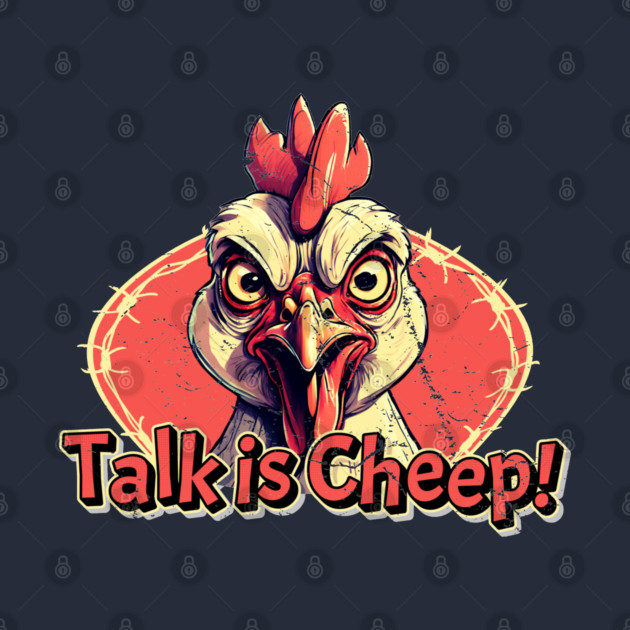 Talk Is Cheep! by Kenny The Bartender's Tee Emporium
