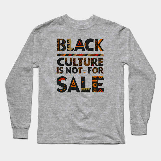 Black Culture is not for sale Long Sleeve T-Shirt by UrbanLifeApparel