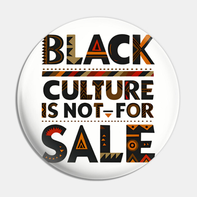 Black Culture is not for sale Pin by UrbanLifeApparel