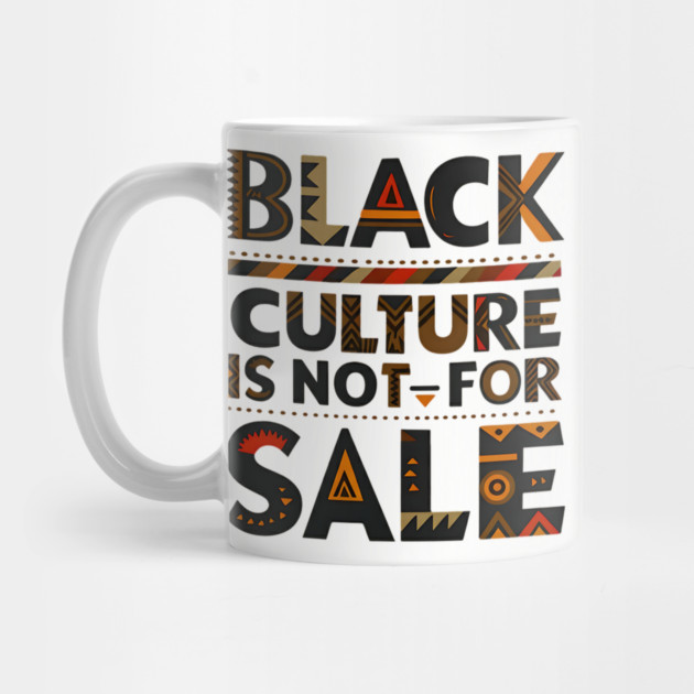 Black Culture is not for sale by UrbanLifeApparel