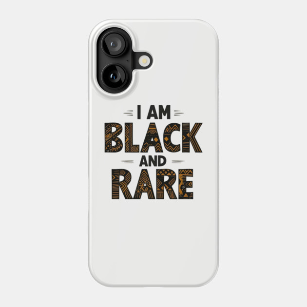 I am black and rare Phone Case by UrbanLifeApparel