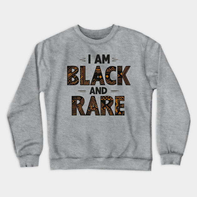 I am black and rare Crewneck Sweatshirt by UrbanLifeApparel