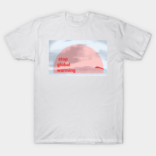 Stop Global Warming T-Shirt