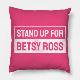 Stand Up For Betsy Ross Pillow