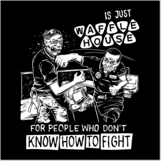 Waffle House Fight White Posters and Art