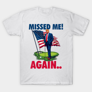 Missed Me Again You Missed Trump Golf 2024 T-Shirt