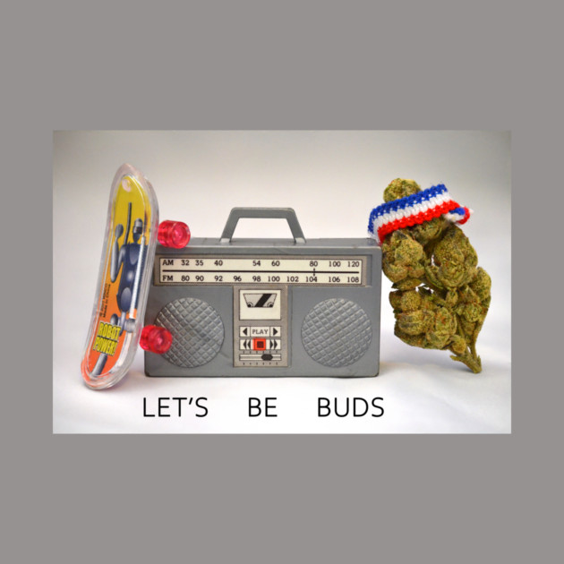 Let's Be Buds - Weed Design by MrGreenGenes420