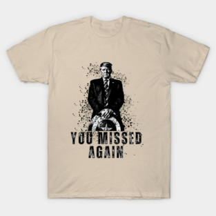 You Missed Again T-Shirt