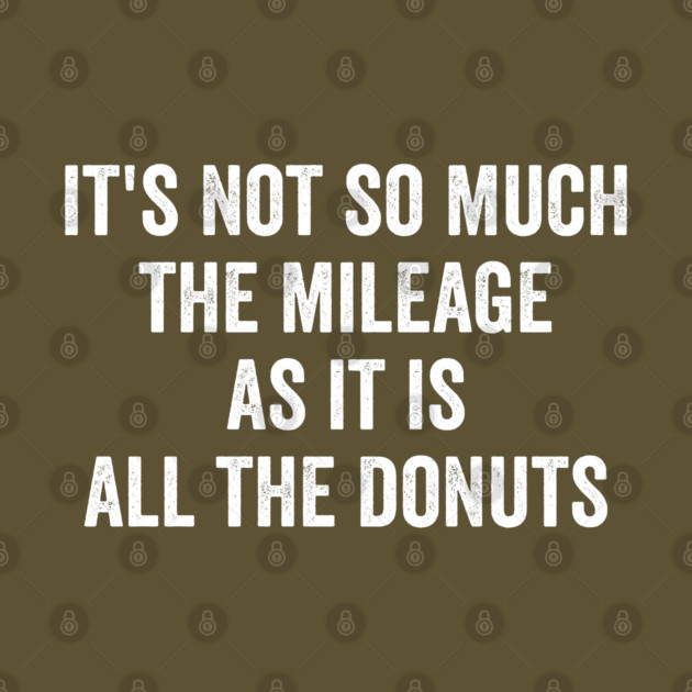 It's Not So Much The Mileage As It Is All The Donuts by Luxinda