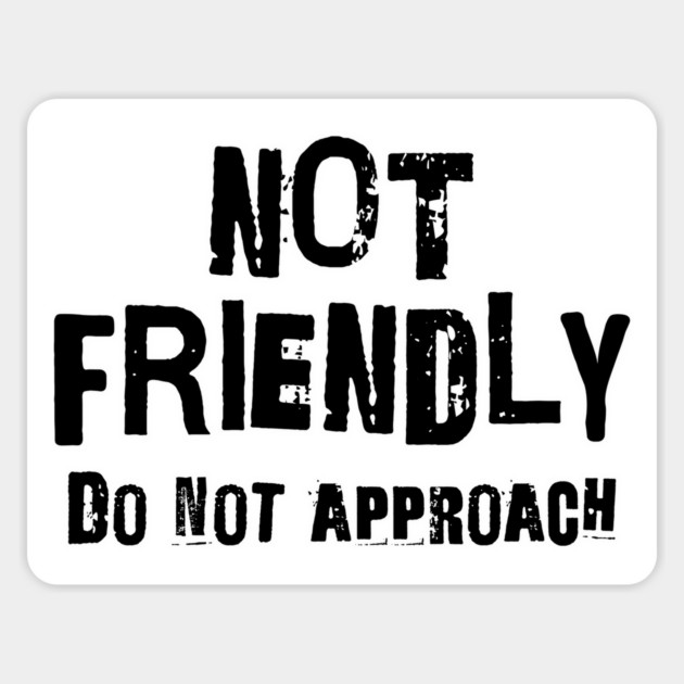 Not Friendly, Do Not Approach funny sarcastic design Magnet by Luxinda