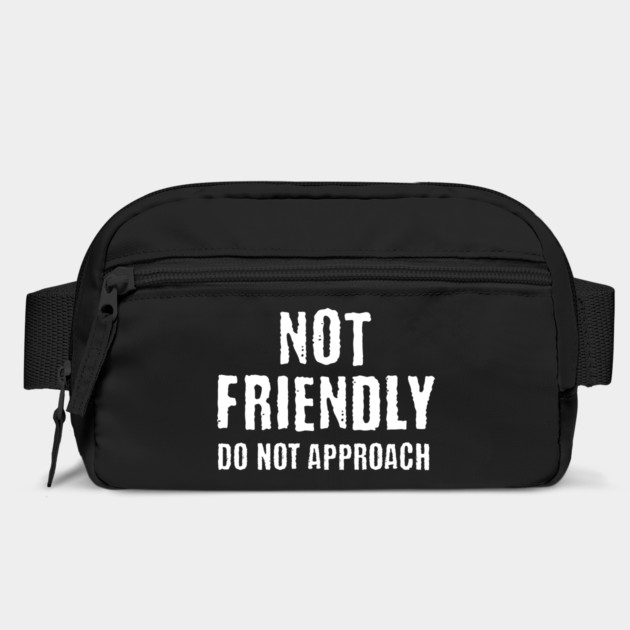 Not Friendly, Do Not Approach funny sarcastic design by Luxinda