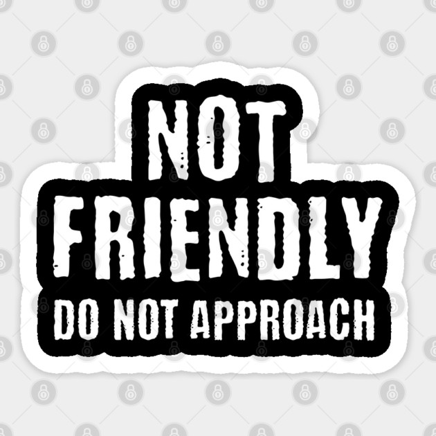 Not Friendly, Do Not Approach funny sarcastic design Sticker by Luxinda
