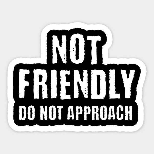 Not Friendly, Do Not Approach funny sarcastic design Magnet by Luxinda