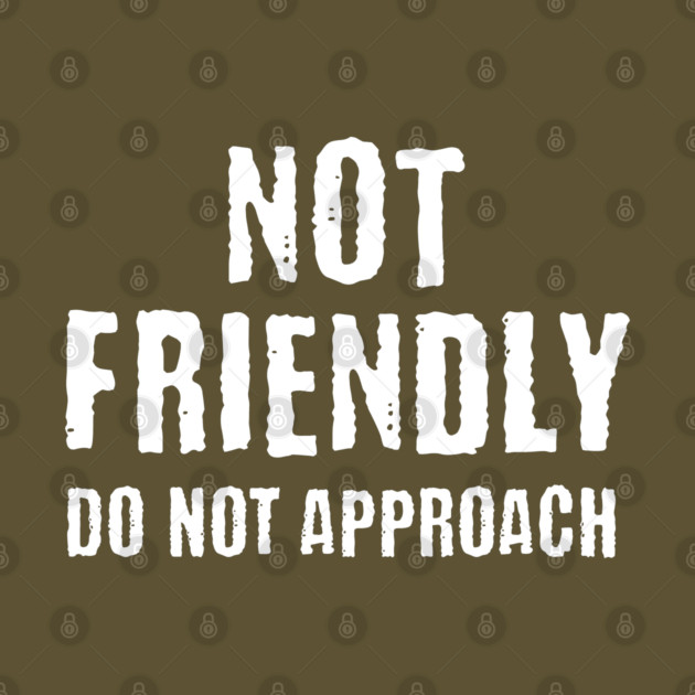 Not Friendly, Do Not Approach funny sarcastic design by Luxinda