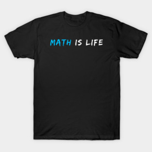 Math Is Life | Funny Math Joke Teacher Gift T-Shirt
