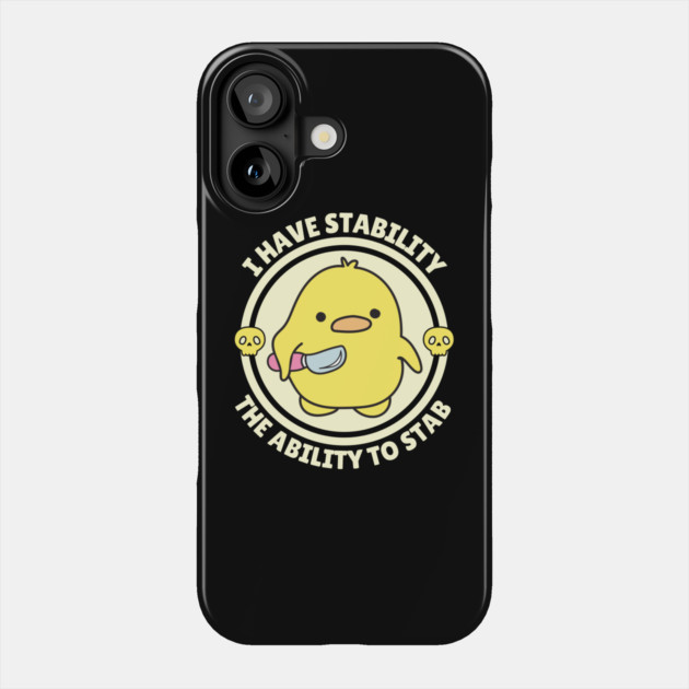 I Have Stability The Ability To Stab Cute Duck Phone Case by The WYLD Tribe