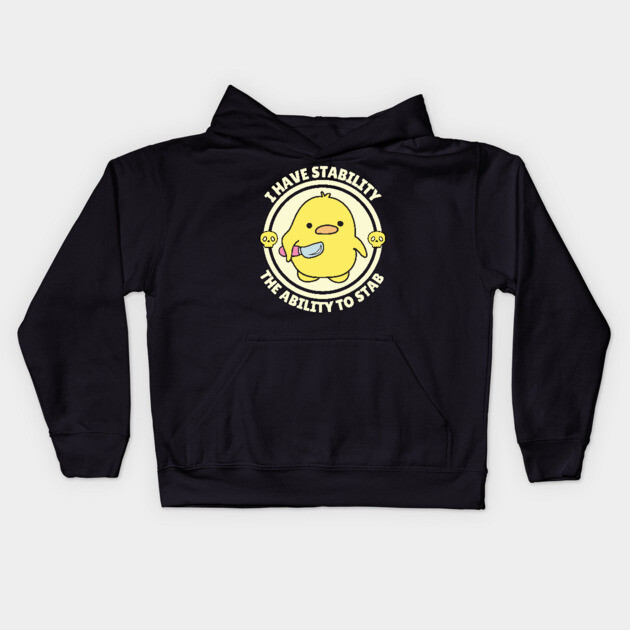 I Have Stability The Ability To Stab Cute Duck Kids Hoodie by The WYLD Tribe