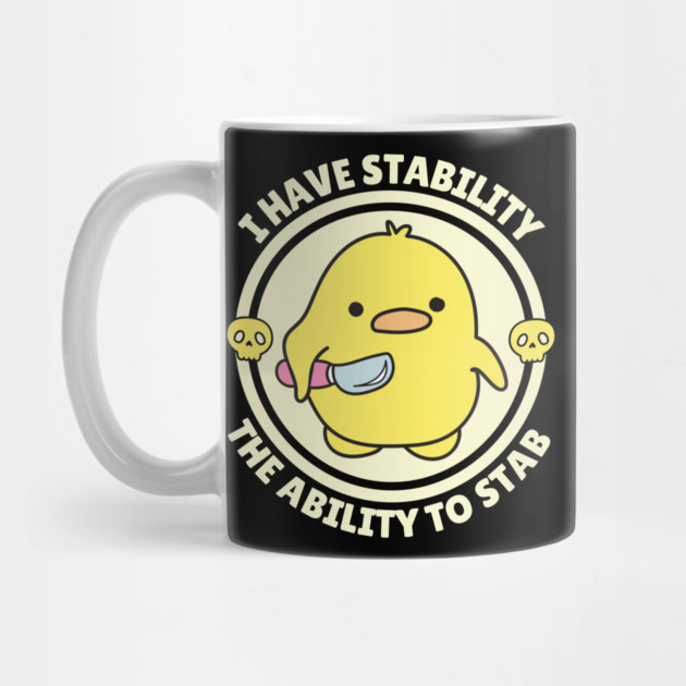 I Have Stability The Ability To Stab Cute Duck by The WYLD Tribe