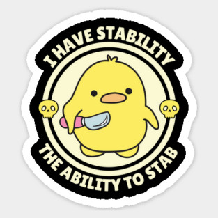 I Have Stability The Ability To Stab Cute Duck Sticker
