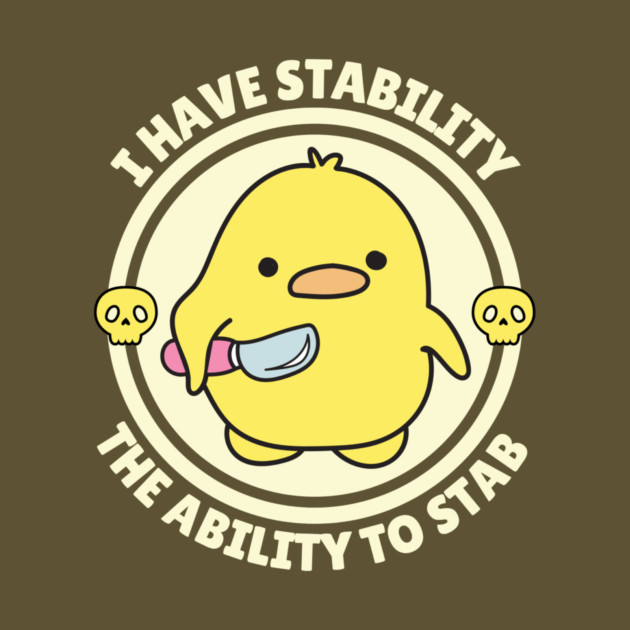 I Have Stability The Ability To Stab Cute Duck by The WYLD Tribe