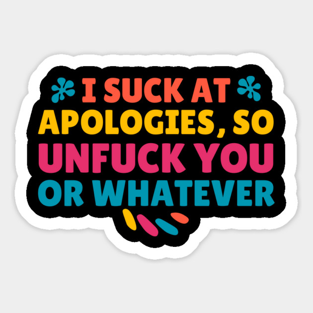 I Suck At Apologies So Unfuck You Or Whatever Magnet by The WYLD Tribe