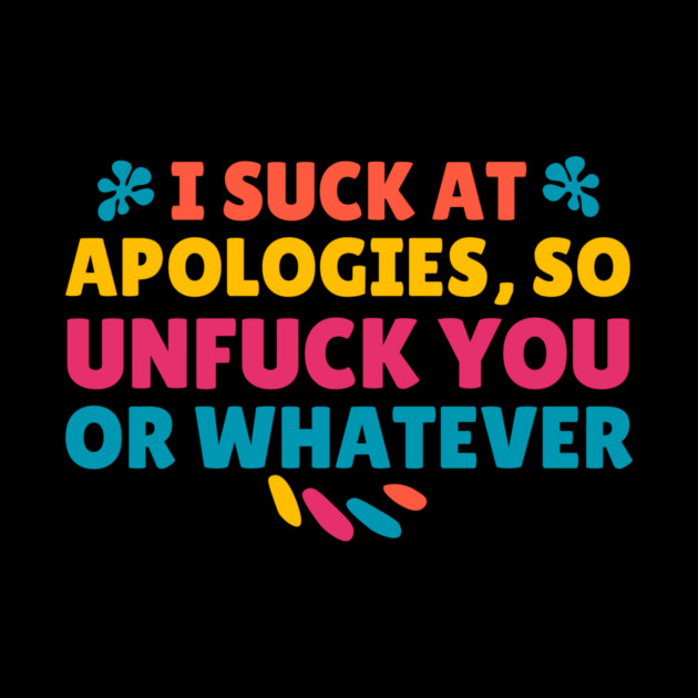 I Suck At Apologies So Unfuck You Or Whatever by The WYLD Tribe