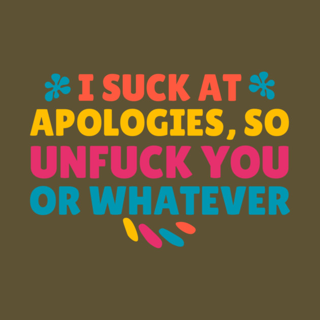 I Suck At Apologies So Unfuck You Or Whatever by The WYLD Tribe