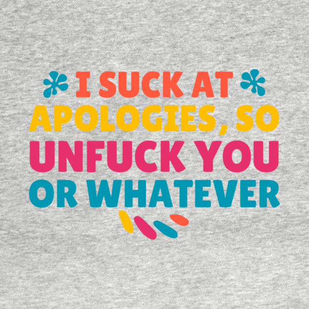 I Suck At Apologies So Unfuck You Or Whatever by The WYLD Tribe