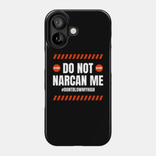 Do Not Narcan Me Phone Case