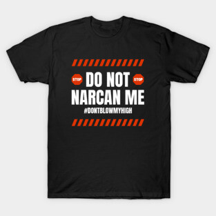 Do Not Narcan Me T-Shirt