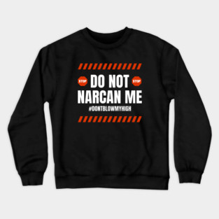 Do Not Narcan Me Crewneck Sweatshirt