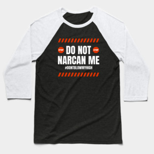 Do Not Narcan Me Baseball T-Shirt