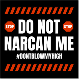 Do Not Narcan Me Posters and Art