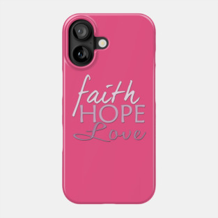 Faith Hope & Love Phone Case