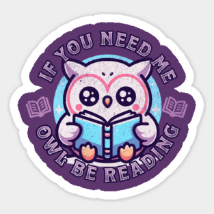 Book Lover Cute Owl If You Need Me Owl Be Reading Sticker